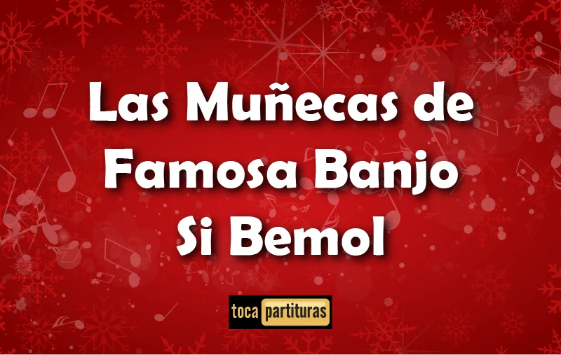 Imagen de Las muñecas de famosa banjo si bemol villancicos